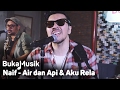 Naif - Air & Api dan Aku Rela [Medley] | BukaMusik