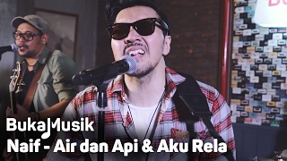 Naif - Air & Api dan Aku Rela [Medley] | BukaMusik