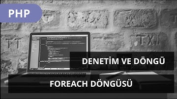 #PHP DERSLERİ - Denetim Yapıları Ve Döngüler -  Foreach Döngüsü