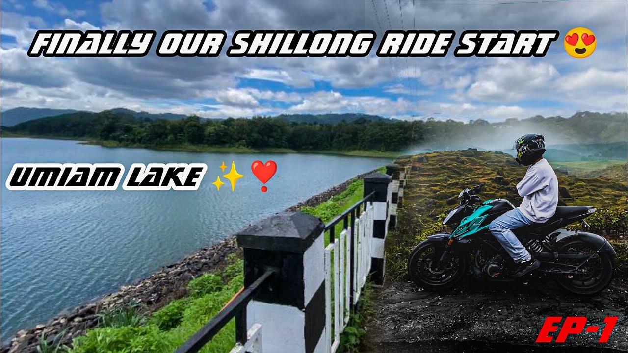 Shillong Rides Finally our Shillong Ride start Ep-1 umiam lake ️🔥 - YouTube