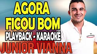 Agora Ficou Bom - Junior Vianna - Playback Karaokê