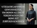 6 tägliche japanische Gewohnheiten, um deinen Alltag zu vereinfachen und deine Zeit zurückzugewinnen