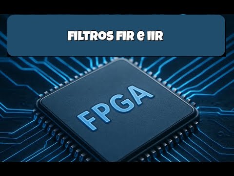 Curso FPGA - 7.2 Filtros FIR e IIR