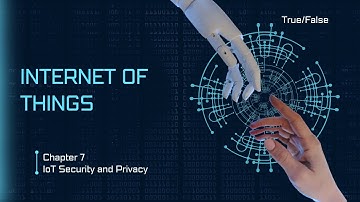 Internet of Things Chapter 7 - True/False video