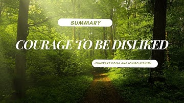 Summarizing "The Courage to Be Disliked" by  Alfred Adler