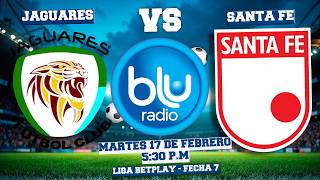 🔴 EN VIVO 🔴 JAGUARES FC VS INDEPENDIENTE SANTA FE | LIGA BETPLAY | FECHA 7