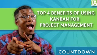 The Top 4 Benefits of Using Kanban for Project Management