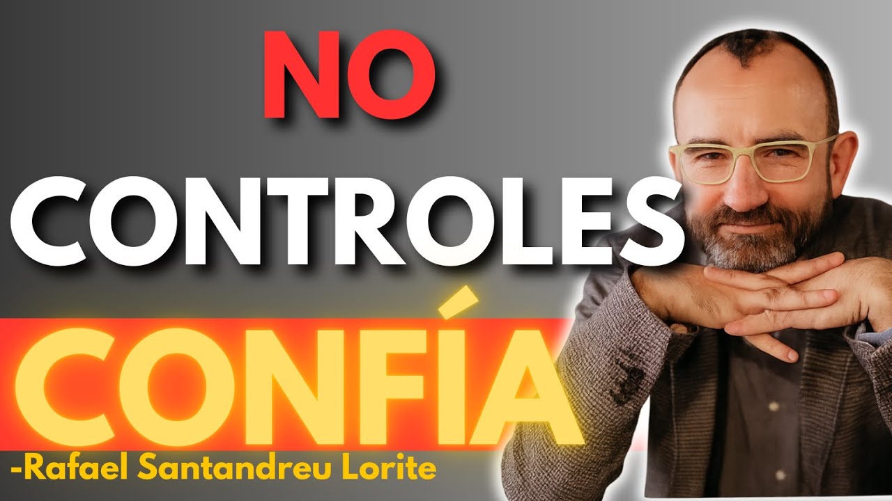 No CONTROLES la VIDA… aprende a CONFIAR en ELLA | Rafael Santandreu