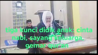 Tiga Kunci Didik Anak: Cinta Nabi, Sayang Keluarga, Gemar Qur'an