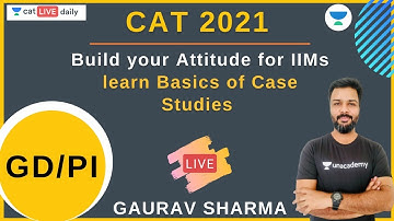 Build your Attitude for IIMs - learn Basics of Case Studies l GD/PI l CAT 2021 l Gaurav Sharma
