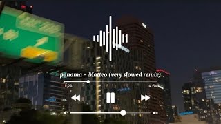 panama - Matteo (very slowed remix) = Kento preset so pogi (slowed)