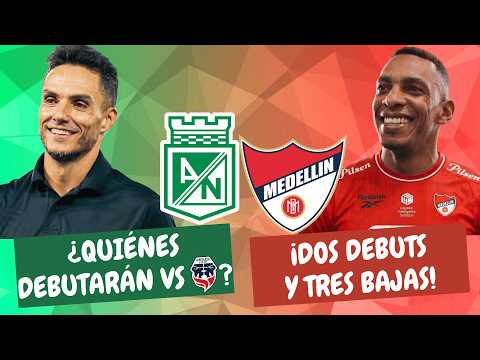 ¿Quiénes Debutarán en Nacional? ¡Dos Debuts y Tres Bajas en Medellín! | #ClasicoPaisa