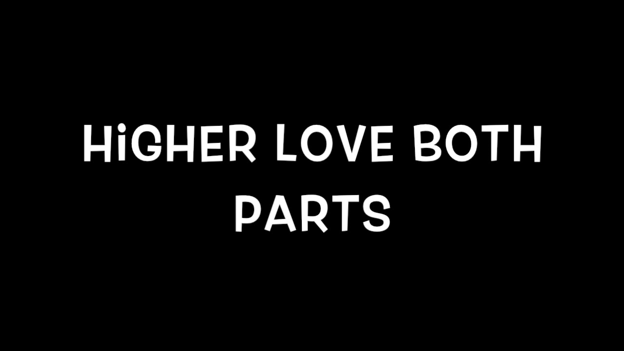 Higher Love Both Parts - YouTube