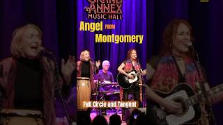 Angel from Montgomery - Full Circle and Tangent Live at the Grand Annex
