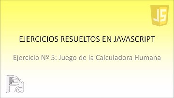 Serie Ejercicios Resueltos en Javascript - 5: Juego de la Calculadora Humana