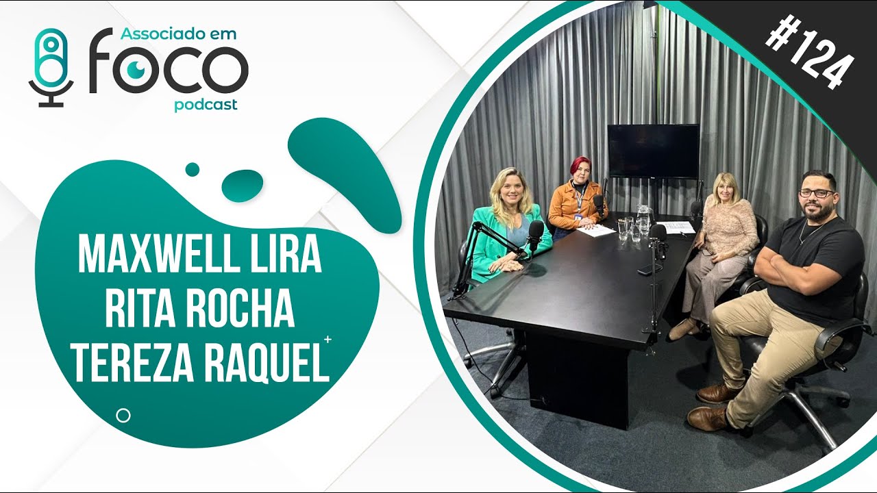 Associado em Foco #123 Maxwell Lira, Doutora Rita Rocha e Tereza Raquel Sartori
