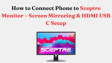 How to Connect Phone to Sceptre Monitor – Screen Mirroring & HDMI USB C Setup