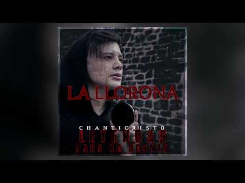La Llorona - CHAnticristo