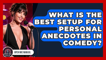What Is The Best Setup For Personal Anecdotes In Comedy? - Open Mic Manual