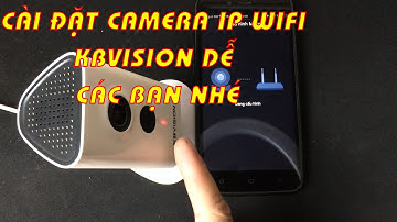 Camera IP KBVision cài đặt cũng dễ các bạn nhé