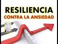 SIN ANSIEDAD: 10 FORMAS DE GENERAR RESILIENCIA