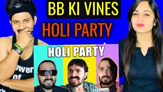 BB Ki Vines - | Holi Party ??| Bb ki Vines Reaction | Holi Party Reaction ?
