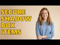 How Do You Secure Items Inside A Shadow Box?