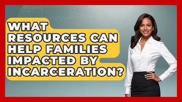 What Resources Can Help Families Impacted By Incarceration? - Jail & Prison Insider