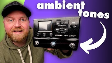 HX Stomp Ambient Techniques // Preset Build