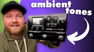 HX Stomp Ambient Techniques // Preset Build