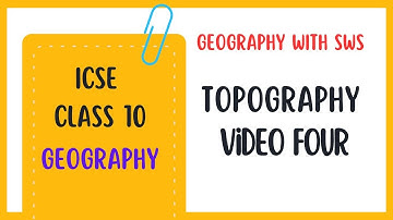 Topography Theory Video 4 - Interpretation of Topographical Map - ICSE Class 10 Geography