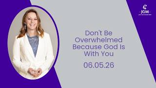 Don’t Be Overwhelmed Because God Is With You