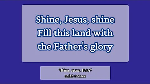 "Shine, Jesus, Shine"  by Kaleb Brasee | He Is Ever Over Me