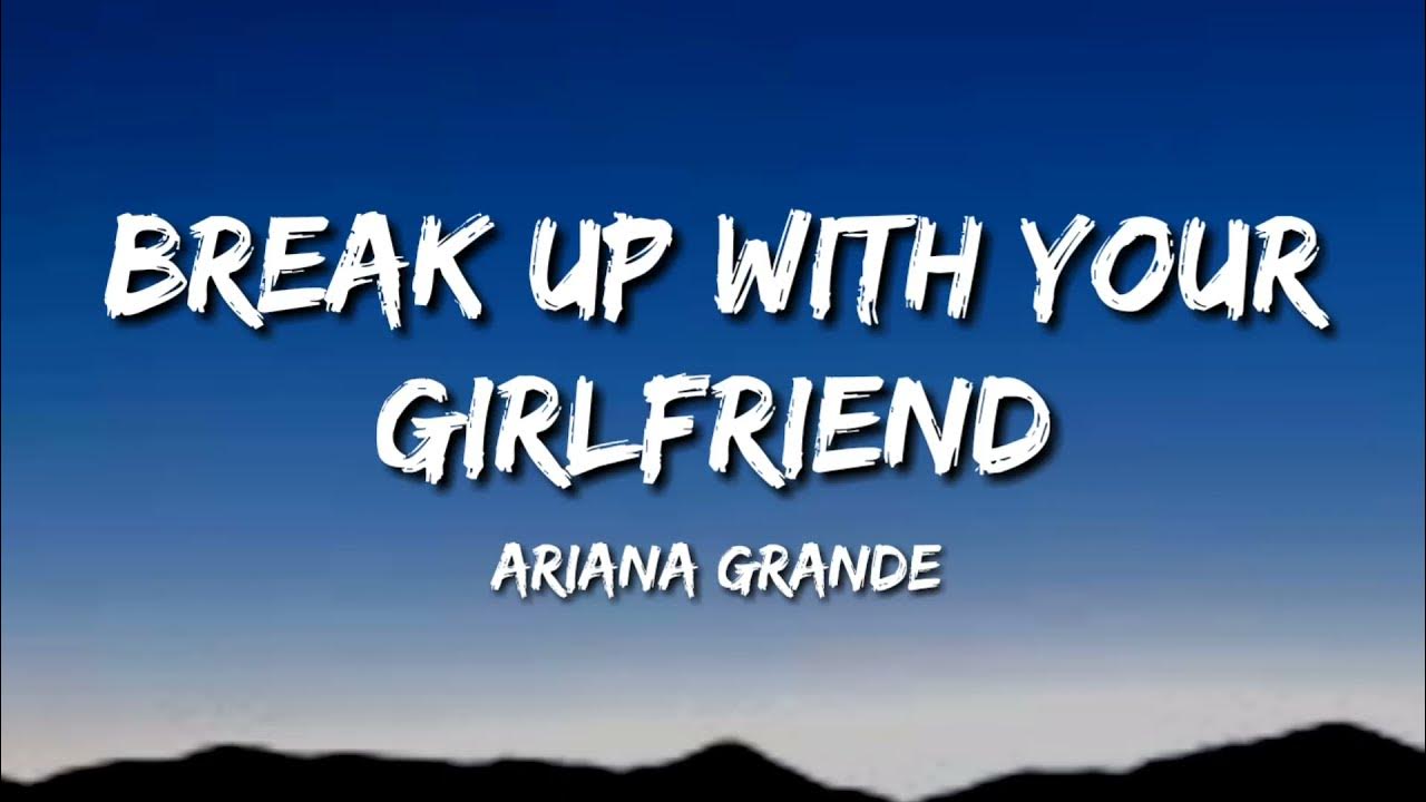 Break Up With Your Girlfriend Clean Lyrics Ariana Grande Break Up With Your Girlfriend Lyrics - YouTube
