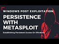 Windows Post Exploitation - Persistence With Metasploit