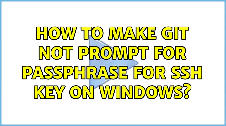 How to make git not prompt for passphrase for ssh key on windows? (3 Solutions!!)