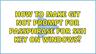 How to make git not prompt for passphrase for ssh key on windows? (3 Solutions!!)