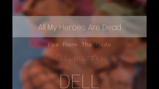 Fire From The Gods//All My Heroes Are Dead (sub. español)