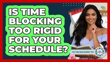Is Time Blocking Too Rigid For Your Schedule? - The Time Management Pro