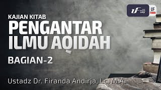 Pengantar Ilmu Aqidah (Bag-2) - Ustadz Dr. Firanda Andirja M.A
