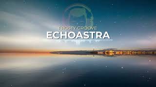 ECHOASTRA -FROSTY GROOVE- Deep Space Chillstep for Exploration & Inner Peace
