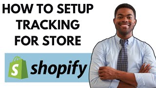 HOW TO SETUP TRACKING FOR SHOPIFY STORE