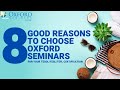8 Good Reasons To Choose Oxford Seminars