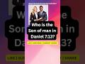 THE SON OF MAN IN DANIEL 7:13 || SYMBOLS IN DANIEL AND REVELATION