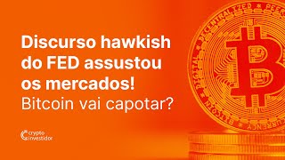 DISCURSO HAWKISH DO FED ASSUSTOU OS MERCADOS! BITCOIN CAI CAPOTAR?