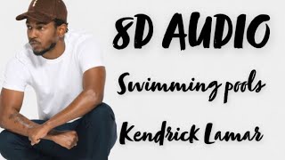 Swimming Pools - Kendrick Lamar (8D Audio)