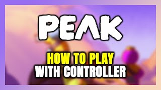 How to Play PEAK With Controller on PC!
