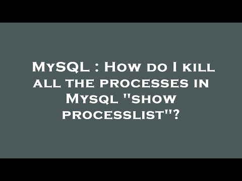 MySQL : How do I kill all the processes in Mysql "show processlist"?
