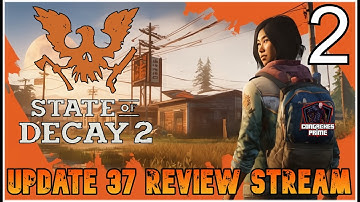 State of Decay 2 - Update 37 Review Stream | Lethal Zone "Fresh Start" Part 2