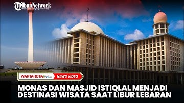 Monas dan Masjid Istiqlal Jadi Destinasi Wisata Saat Libur Lebaran